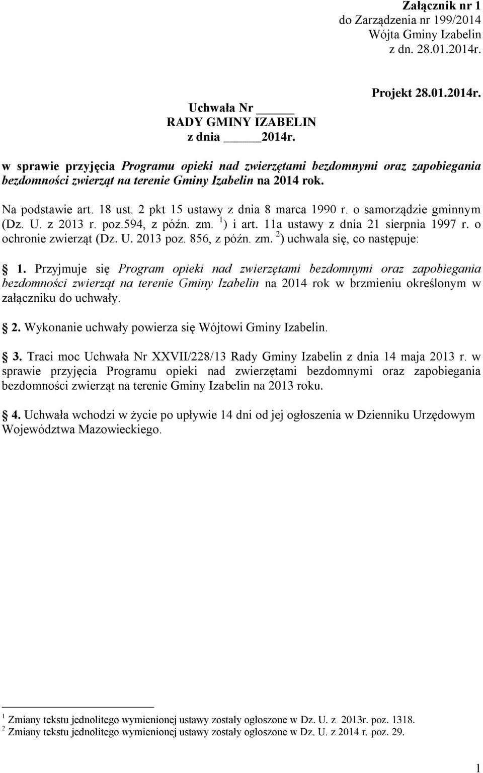 Na podstawie art. 18 ust. 2 pkt 15 ustawy z dnia 8 marca 1990 r. o samorządzie gminnym (Dz. U. z 2013 r. poz.594, z późn. zm. 1 ) i art. 11a ustawy z dnia 21 sierpnia 1997 r. o ochronie zwierząt (Dz.