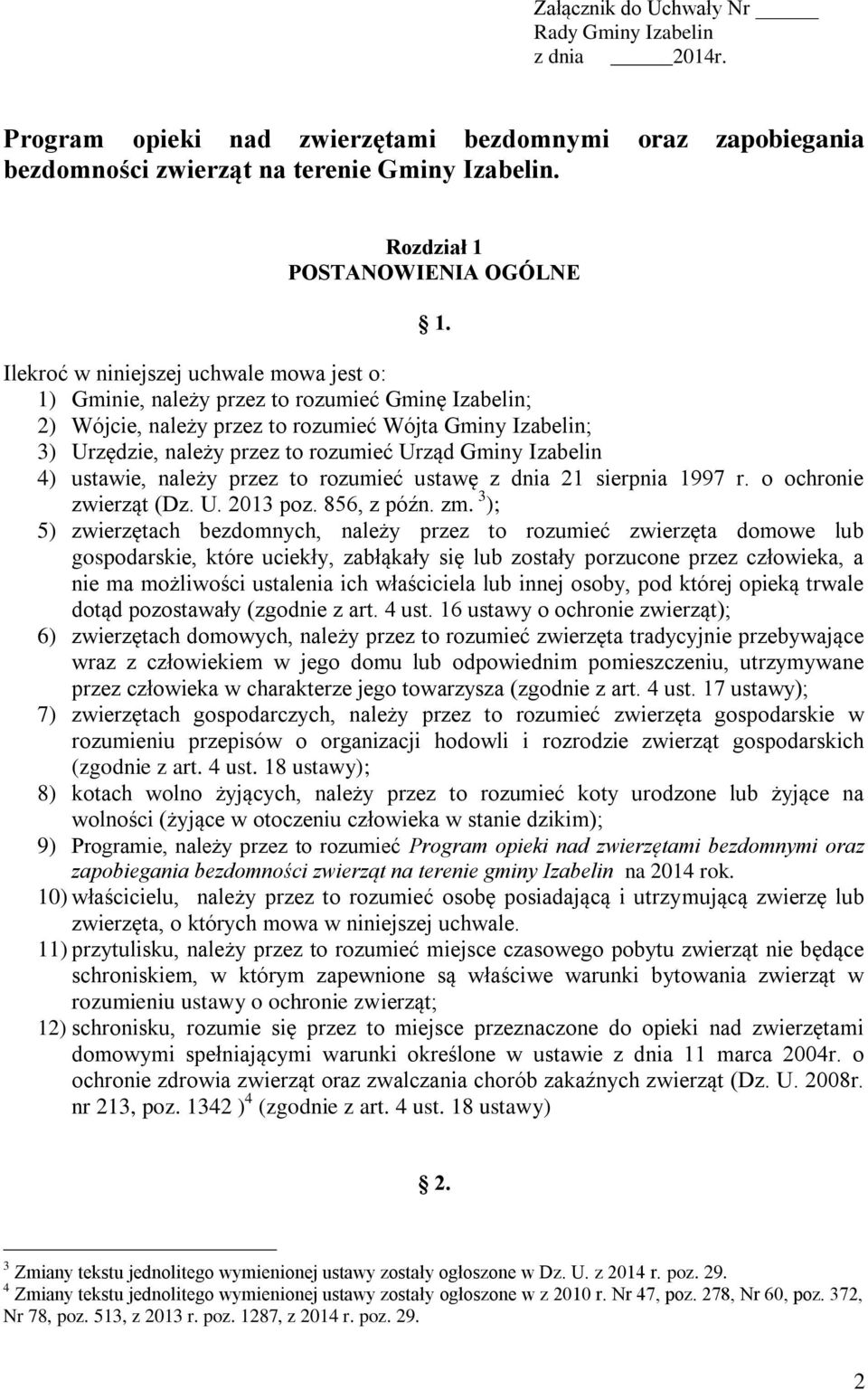 Gminy Izabelin 4) ustawie, należy przez to rozumieć ustawę z dnia 21 sierpnia 1997 r. o ochronie zwierząt (Dz. U. 2013 poz. 856, z późn. zm.