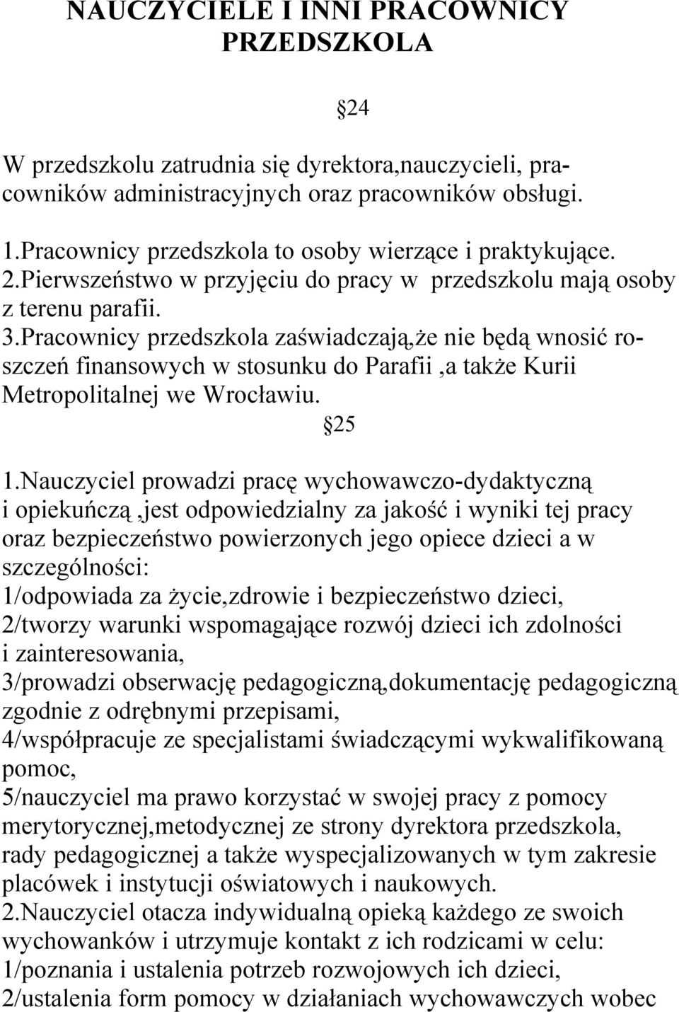 Pracownicy przedszkola zaświadczają,że nie będą wnosić roszczeń finansowych w stosunku do Parafii,a także Kurii Metropolitalnej we Wrocławiu. 25 1.