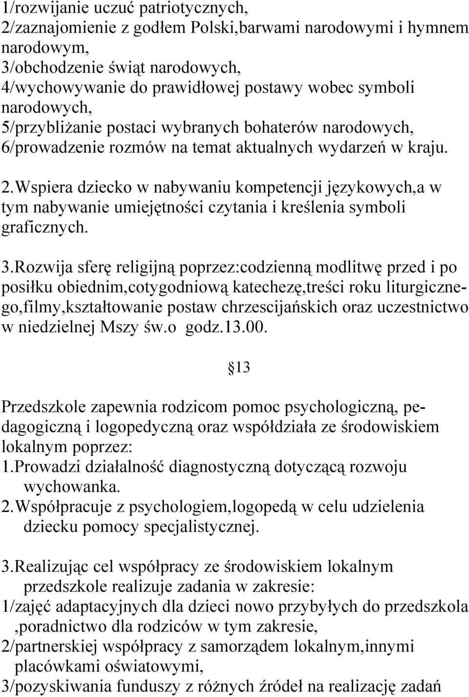 Wspiera dziecko w nabywaniu kompetencji językowych,a w tym nabywanie umiejętności czytania i kreślenia symboli graficznych. 3.