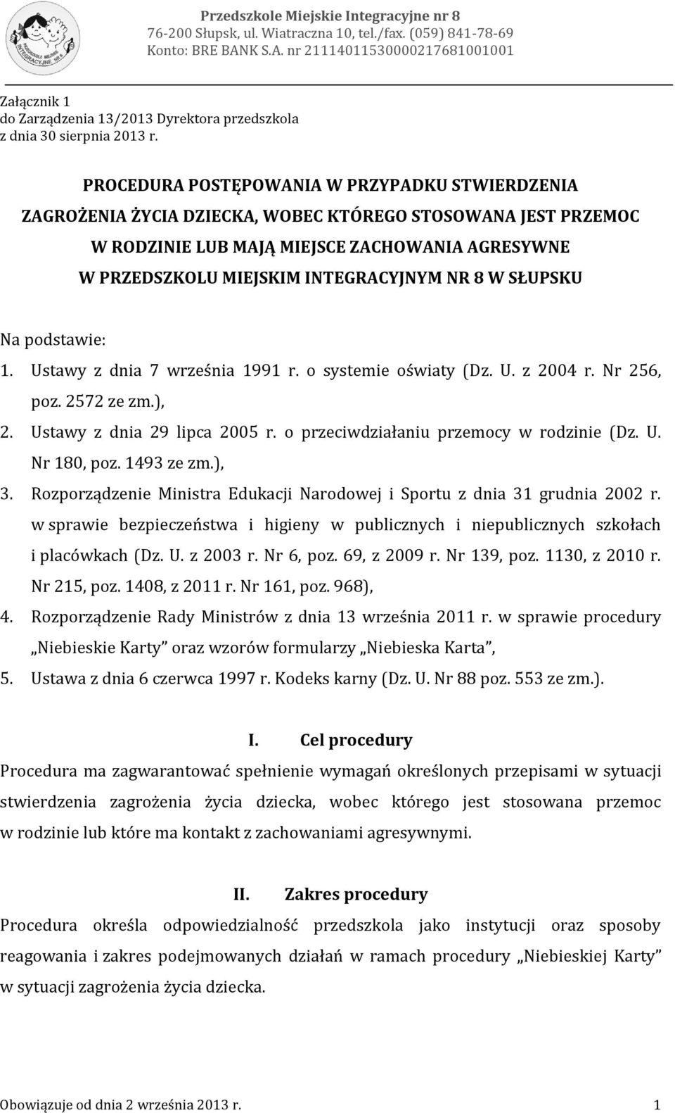 PROCEDURA POSTĘPOWANIA W PRZYPADKU STWIERDZENIA ZAGROŻENIA ŻYCIA DZIECKA, WOBEC KTÓREGO STOSOWANA JEST PRZEMOC W RODZINIE LUB MAJĄ MIEJSCE ZACHOWANIA AGRESYWNE W PRZEDSZKOLU MIEJSKIM INTEGRACYJNYM NR