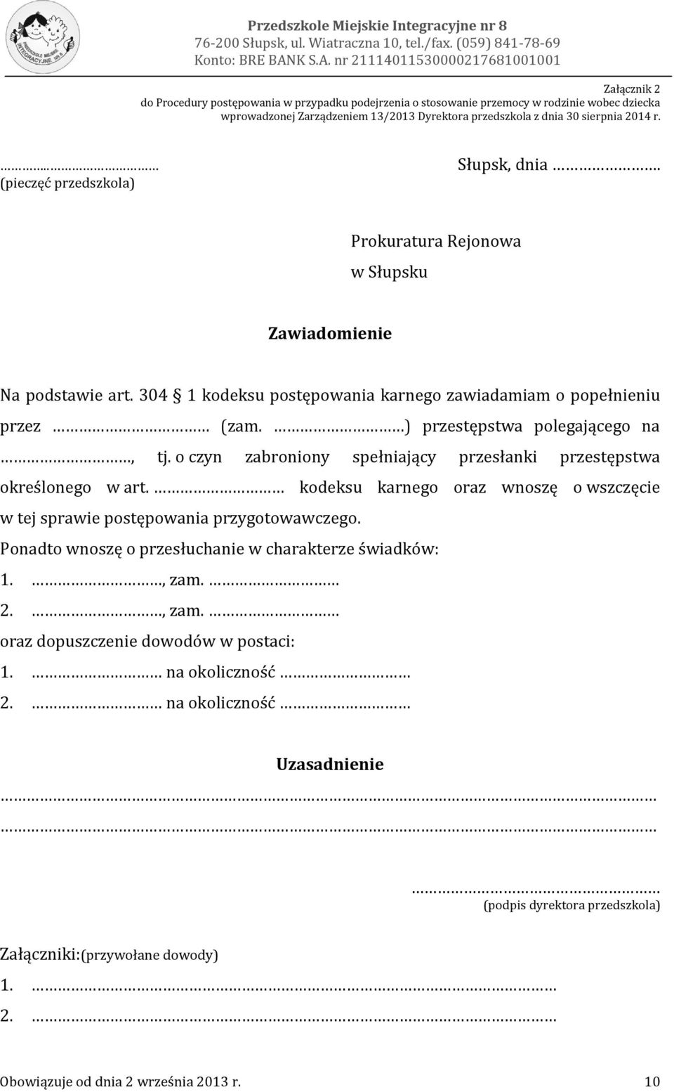 nr 21114011530000217681001001 Załącznik 2 do Procedury postępowania w przypadku podejrzenia o stosowanie przemocy w rodzinie wobec dziecka wprowadzonej Zarządzeniem 13/2013 Dyrektora przedszkola z