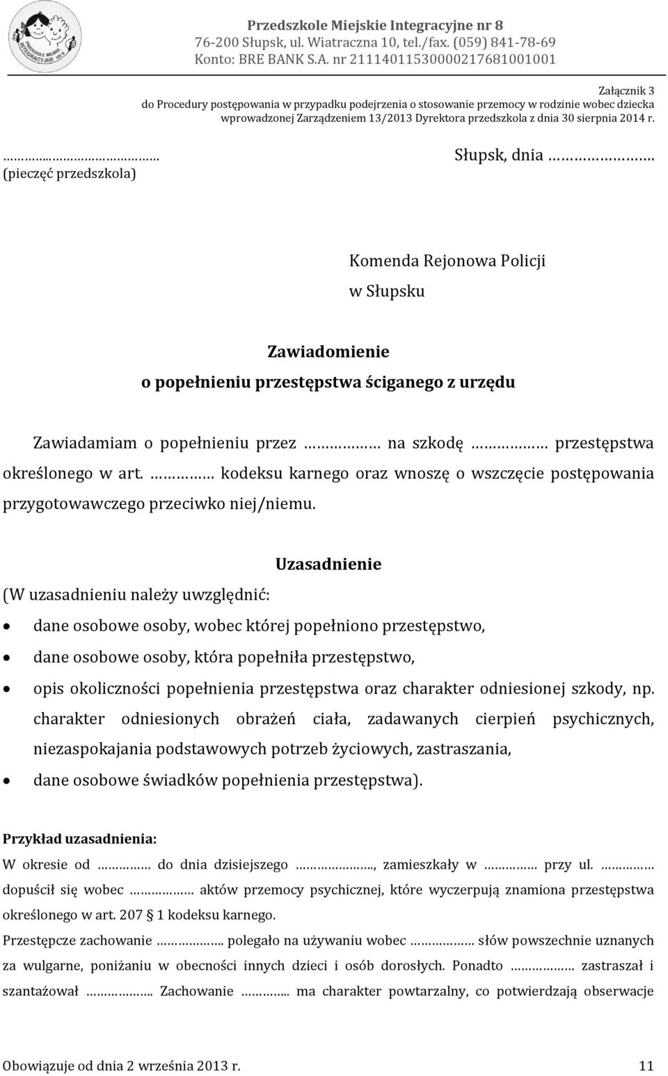 nr 21114011530000217681001001 Załącznik 3 do Procedury postępowania w przypadku podejrzenia o stosowanie przemocy w rodzinie wobec dziecka wprowadzonej Zarządzeniem 13/2013 Dyrektora przedszkola z