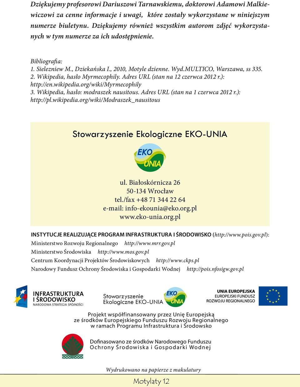 Adres URL (stan na 12 czerwca 2012 r.): http://en.wikipedia.org/wiki/myrmecophily 3. Wikipedia, hasło: modraszek nausitous. Adres URL (stan na 1 czerwca 2012 r.): http://pl.wikipedia.org/wiki/modraszek_nausitous Stowarzyszenie Ekologiczne EKO-UNIA ul.