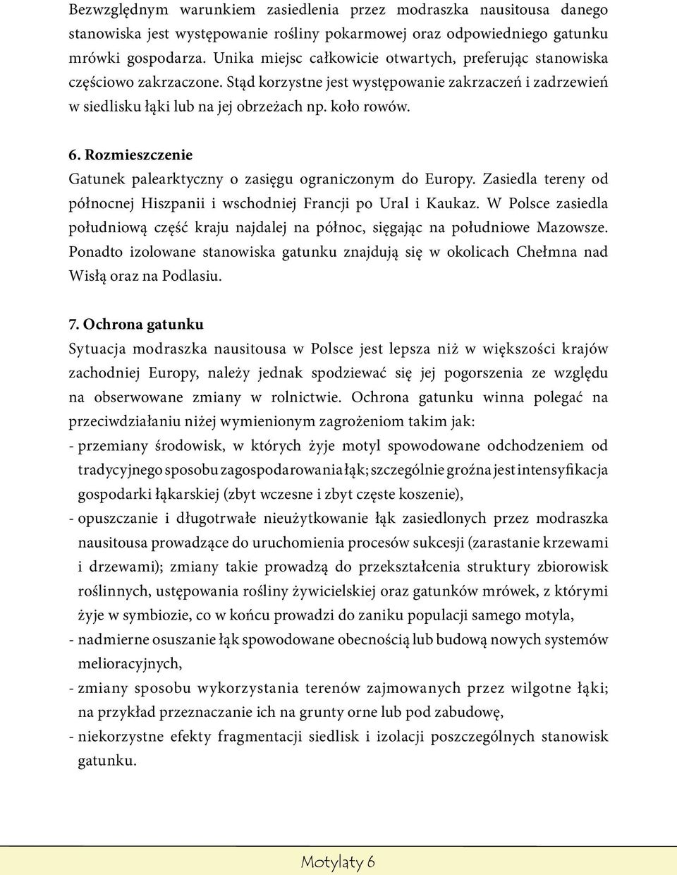 Rozmieszczenie Gatunek palearktyczny o zasięgu ograniczonym do Europy. Zasiedla tereny od północnej Hiszpanii i wschodniej Francji po Ural i Kaukaz.