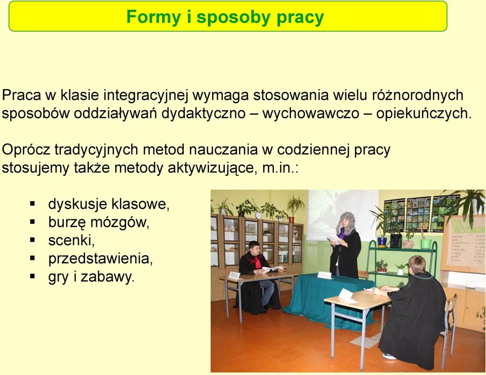 Oprócz tradycyjnych metod nauczania w codziennej pracy stosujemy także metody