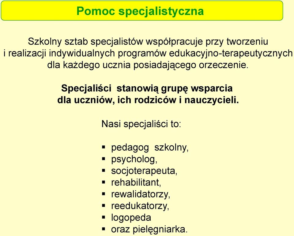 Specjaliści stanowią grupę wsparcia dla uczniów, ich rodziców i nauczycieli.