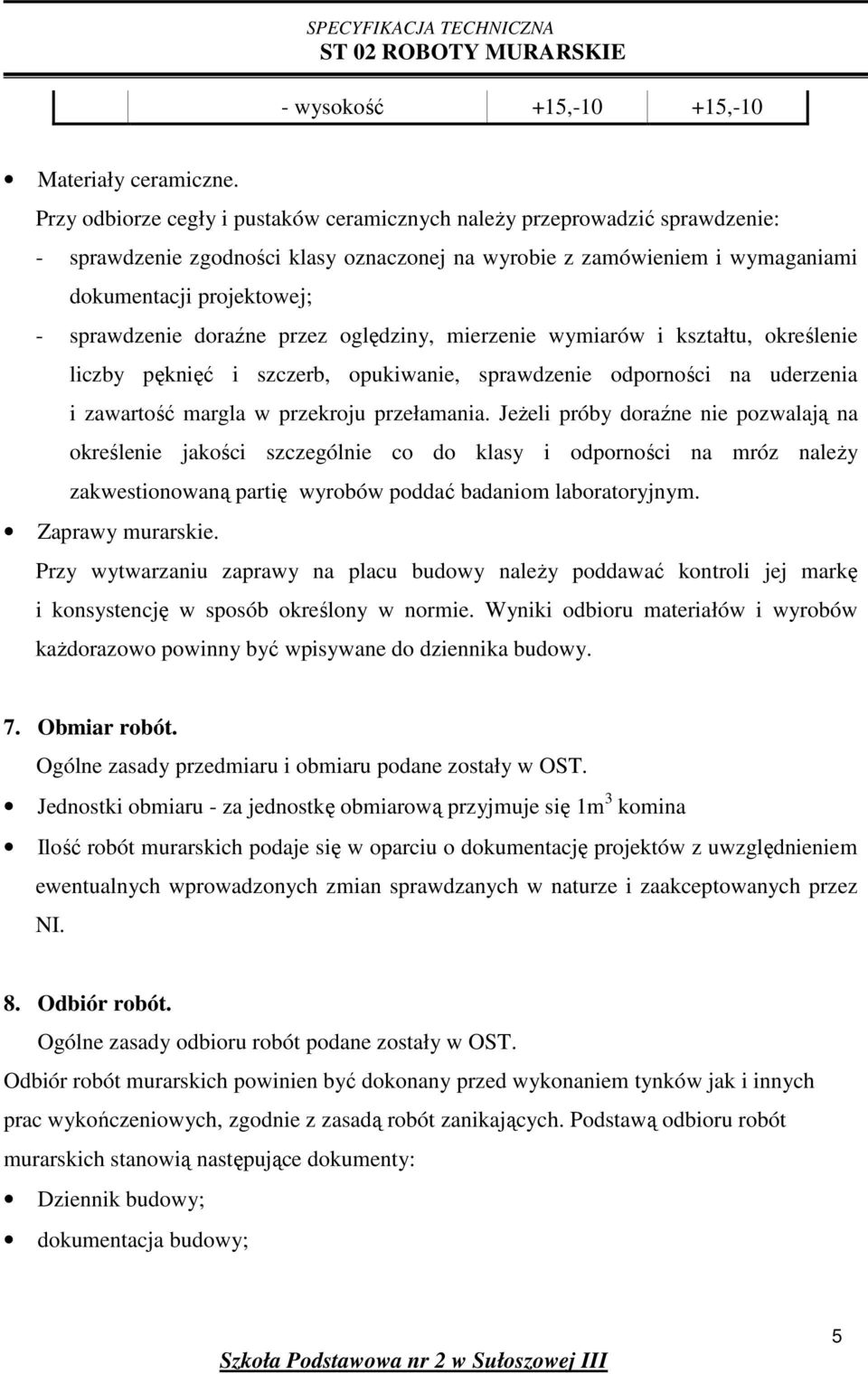 doraźne przez oględziny, mierzenie wymiarów i kształtu, określenie liczby pęknięć i szczerb, opukiwanie, sprawdzenie odporności na uderzenia i zawartość margla w przekroju przełamania.