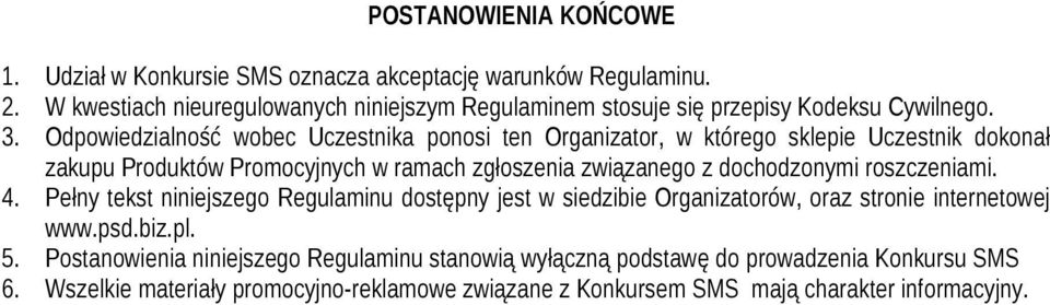 Odpowiedzialność wobec Uczestnika ponosi ten Organizator, w którego sklepie Uczestnik dokonał zakupu Produktów Promocyjnych w ramach zgłoszenia związanego z dochodzonymi