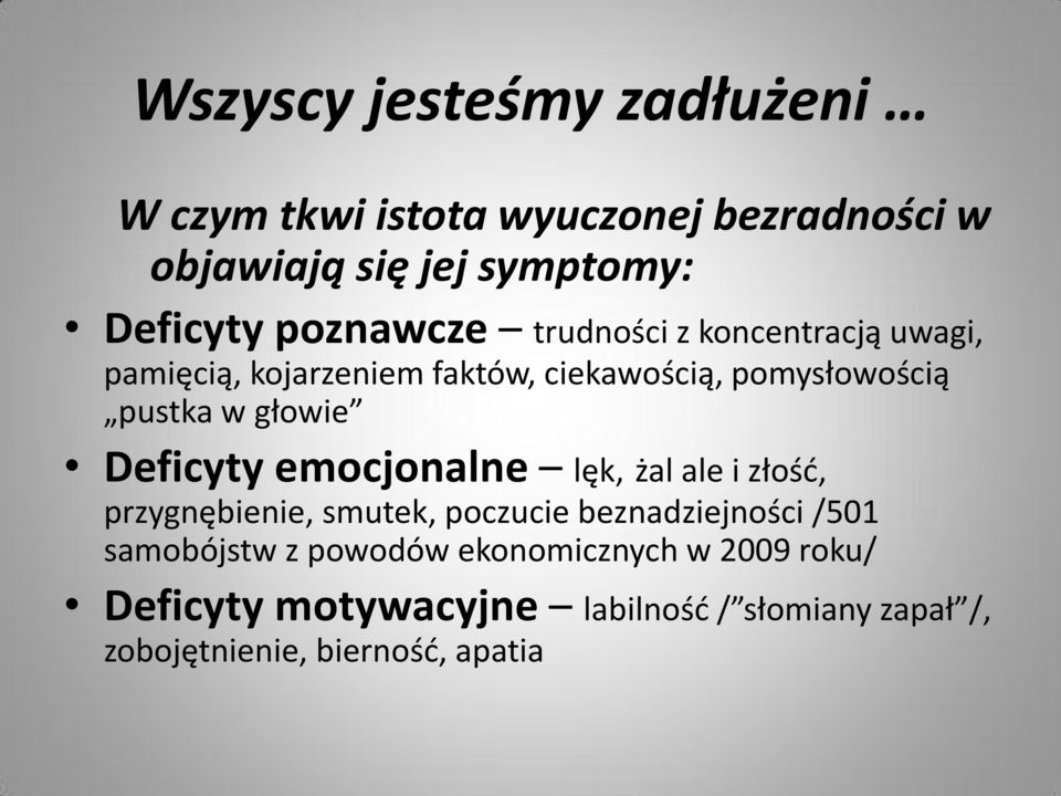 głowie Deficyty emocjonalne lęk, żal ale i złośd, przygnębienie, smutek, poczucie beznadziejności /501