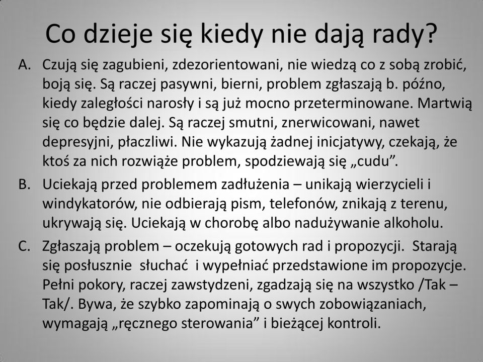 Nie wykazują żadnej inicjatywy, czekają, że ktoś za nich rozwiąże problem, spodziewają się cudu. B.