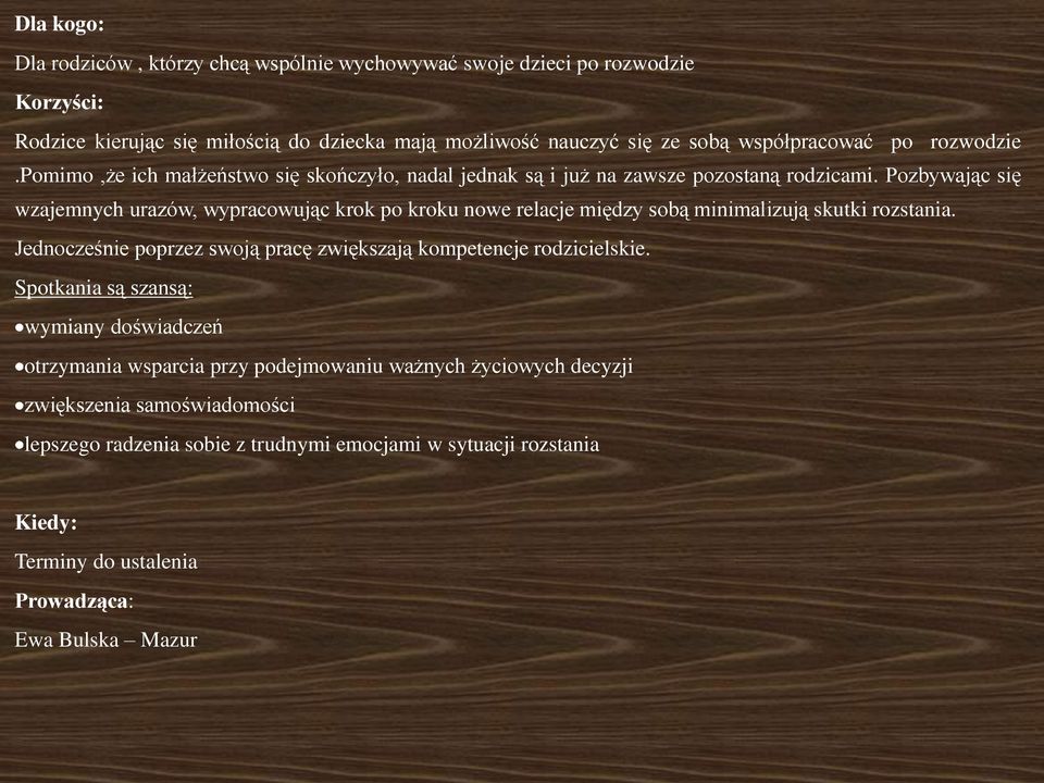 Pozbywając się wzajemnych urazów, wypracowując krok po kroku nowe relacje między sobą minimalizują skutki rozstania.