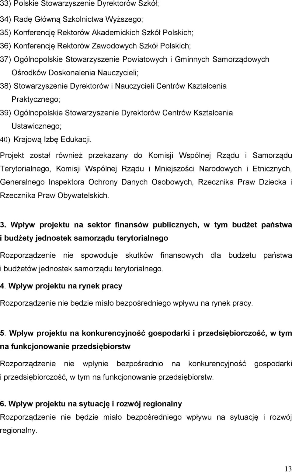 Stowarzyszenie Dyrektorów Centrów Kształcenia Ustawicznego; 40) Krajową Izbę Edukacji.