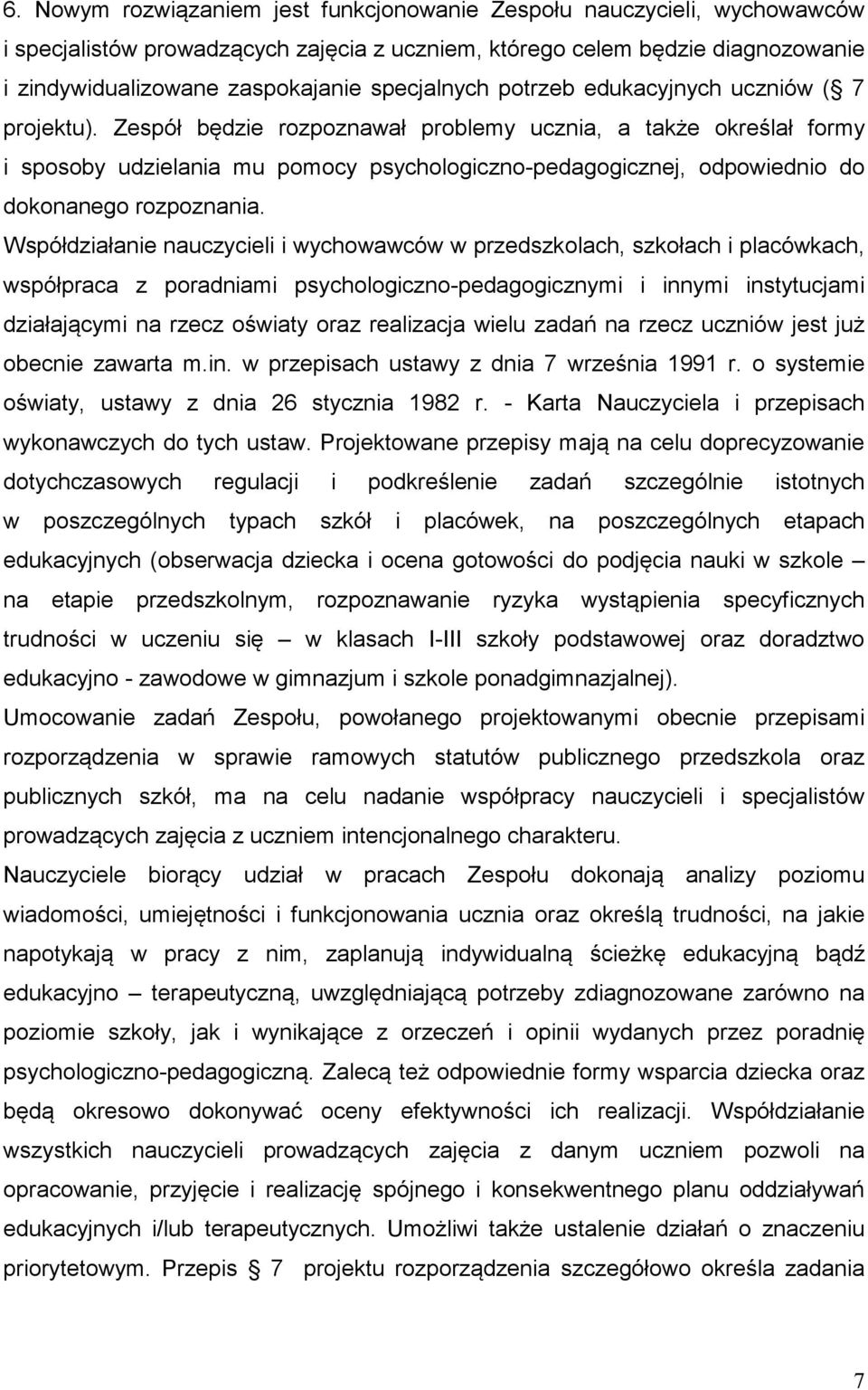 Zespół będzie rozpoznawał problemy ucznia, a także określał formy i sposoby udzielania mu pomocy psychologiczno-pedagogicznej, odpowiednio do dokonanego rozpoznania.