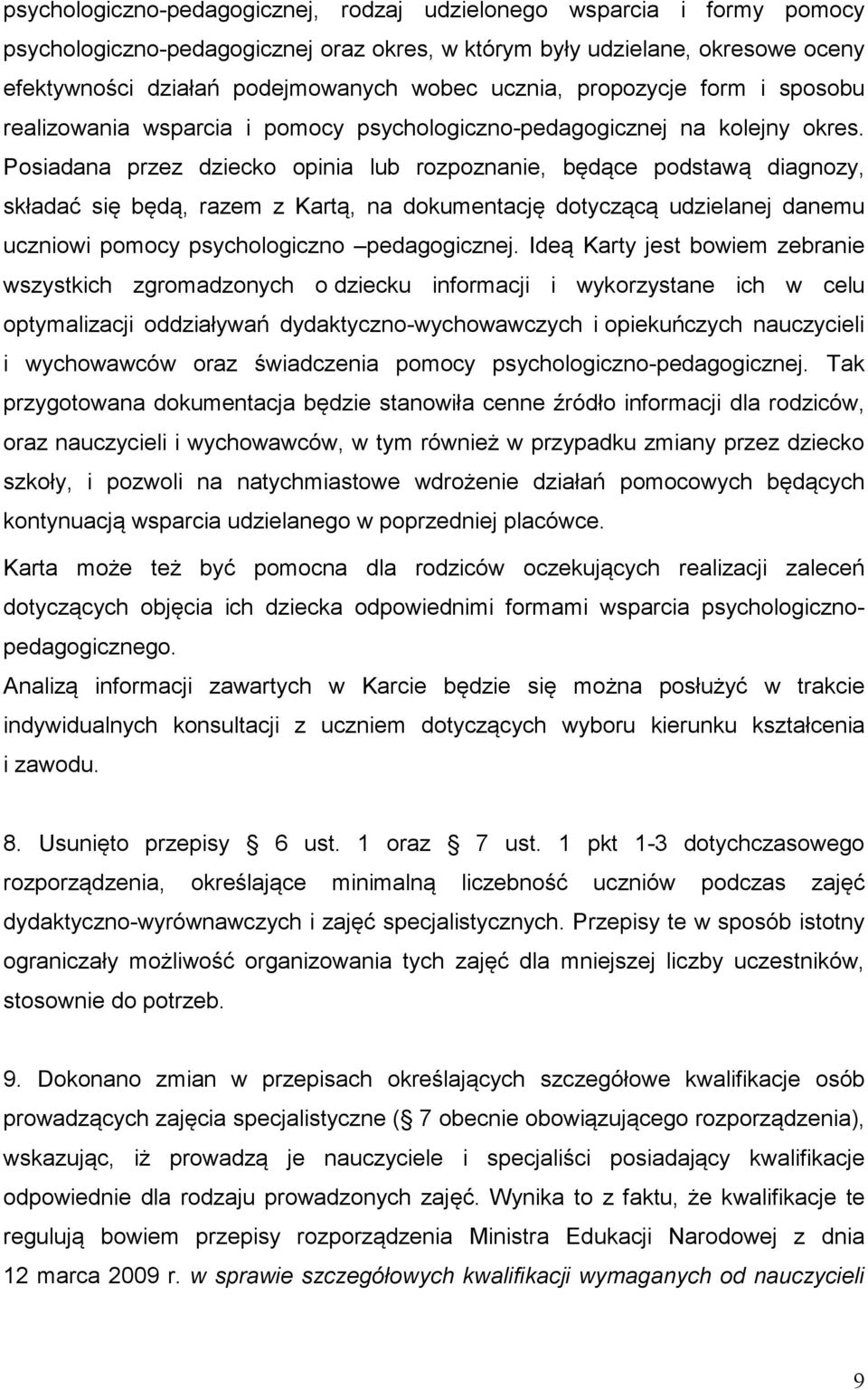 Posiadana przez dziecko opinia lub rozpoznanie, będące podstawą diagnozy, składać się będą, razem z Kartą, na dokumentację dotyczącą udzielanej danemu uczniowi pomocy psychologiczno pedagogicznej.