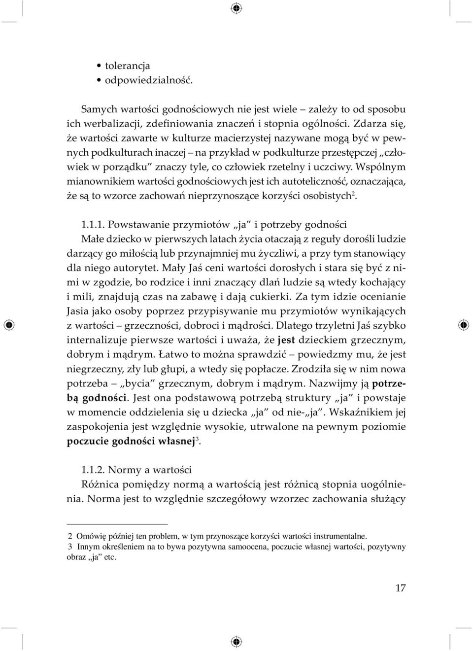 uczciwy. Wspólnym mianownikiem wartości godnościowych jest ich autoteliczność, oznaczająca, że są to wzorce zachowań nieprzynoszące korzyści osobistych 2. 1.