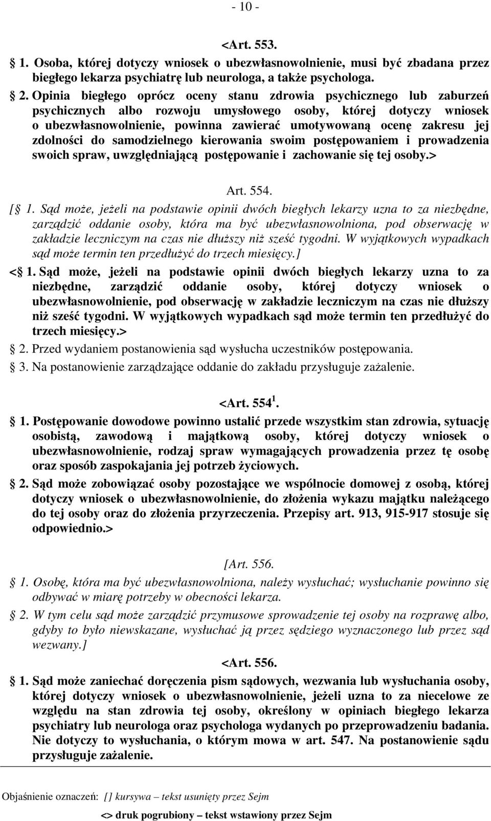 zakresu jej zdolności do samodzielnego kierowania swoim postępowaniem i prowadzenia swoich spraw, uwzględniającą postępowanie i zachowanie się tej osoby.> Art. 554. [ 1.