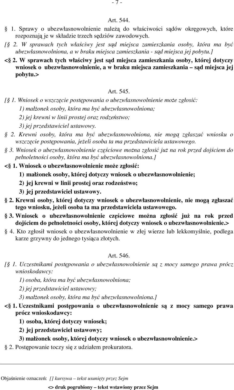 W sprawach tych właściwy jest sąd miejsca zamieszkania osoby, której dotyczy wniosek o ubezwłasnowolnienie, a w braku miejsca zamieszkania sąd miejsca jej pobytu.> Art. 545. [ 1.