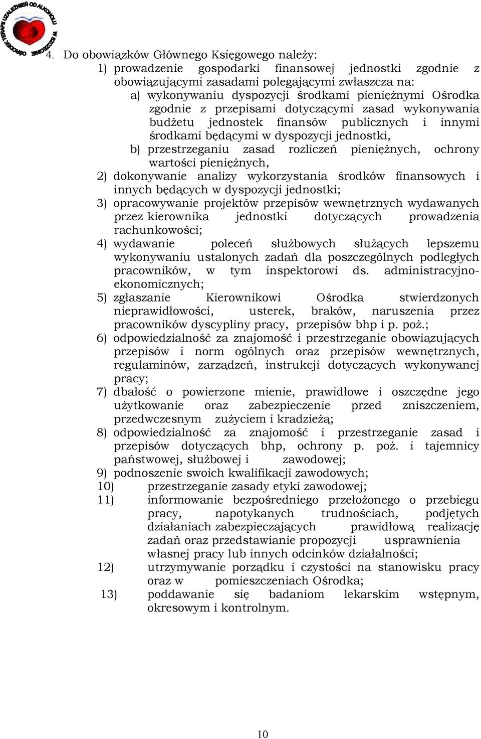 ochrony wartości pienięŝnych, 2) dokonywanie analizy wykorzystania środków finansowych i innych będących w dyspozycji jednostki; 3) opracowywanie projektów przepisów wewnętrznych wydawanych przez