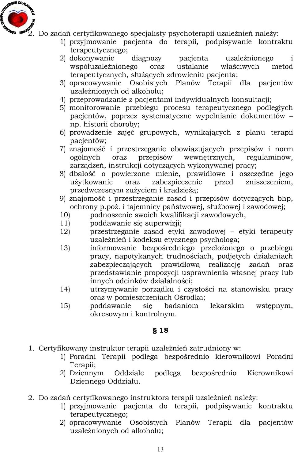 przeprowadzanie z pacjentami indywidualnych konsultacji; 5) monitorowanie przebiegu procesu terapeutycznego podległych pacjentów, poprzez systematyczne wypełnianie dokumentów np.