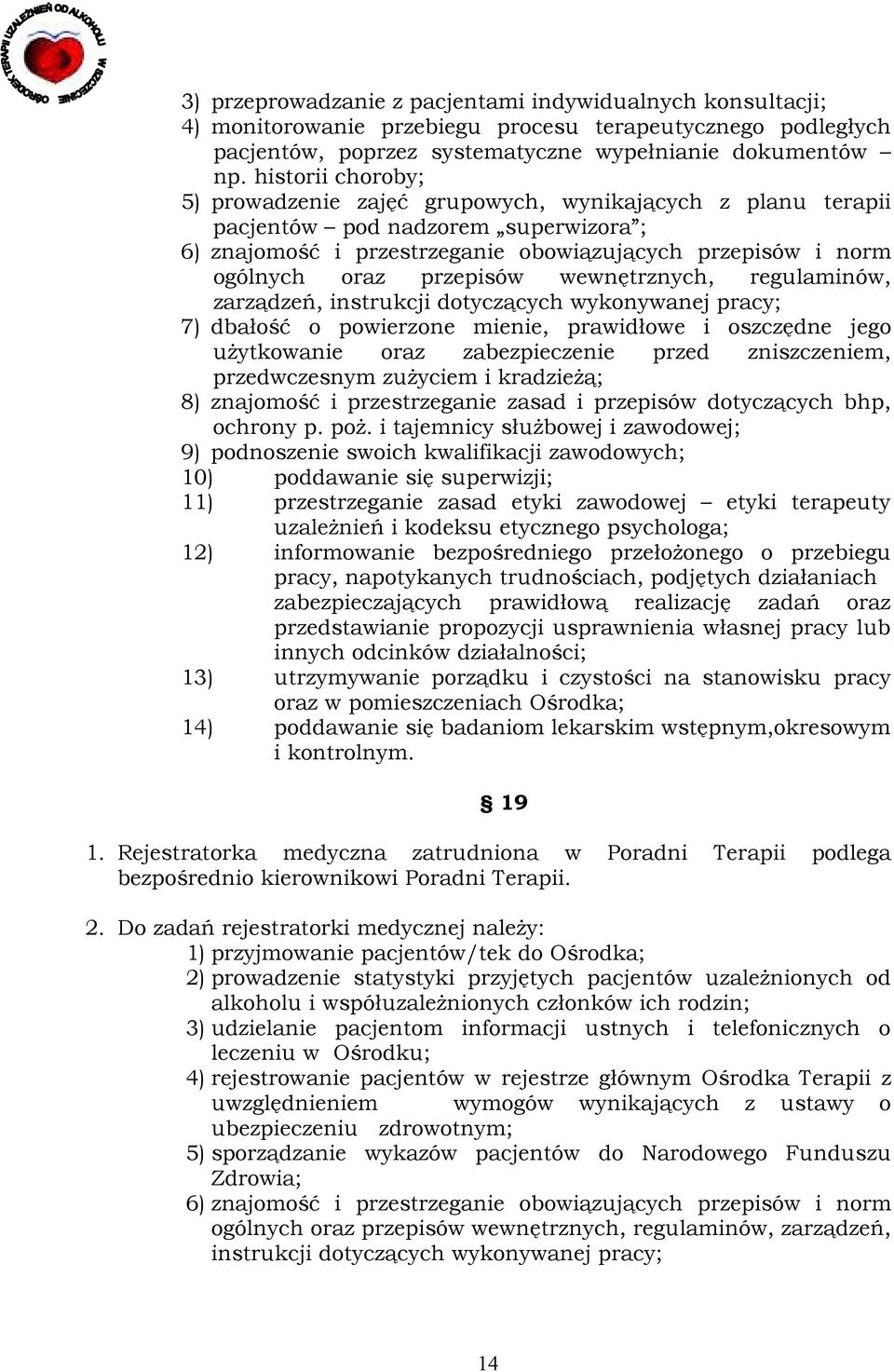 przepisów wewnętrznych, regulaminów, zarządzeń, instrukcji dotyczących wykonywanej pracy; 7) dbałość o powierzone mienie, prawidłowe i oszczędne jego 8) znajomość i przestrzeganie zasad i przepisów