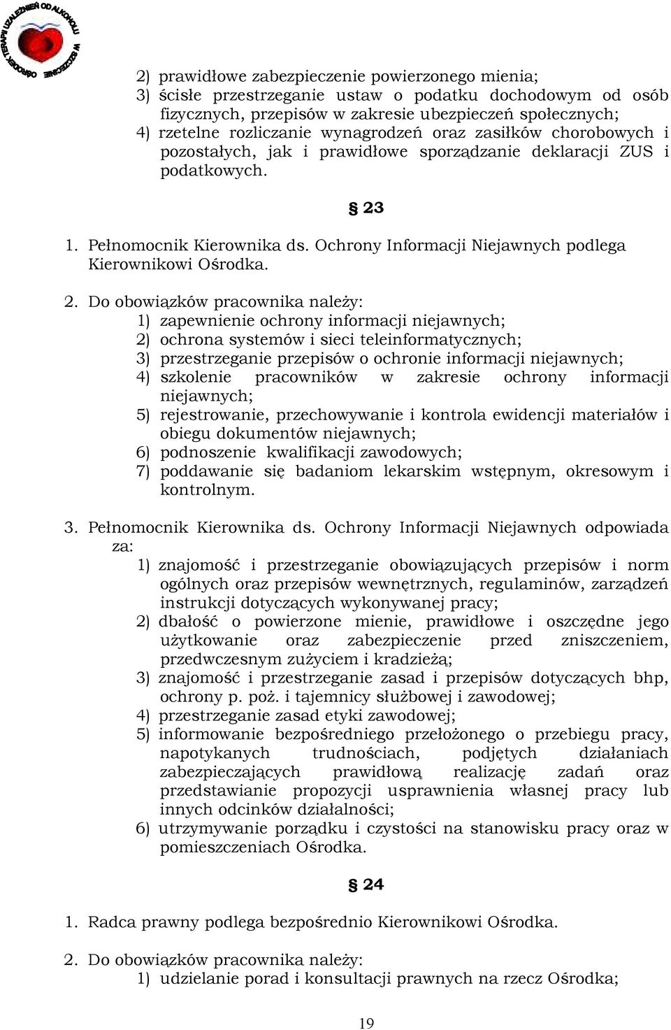 Ochrony Informacji Niejawnych podlega Kierownikowi Ośrodka. 2.