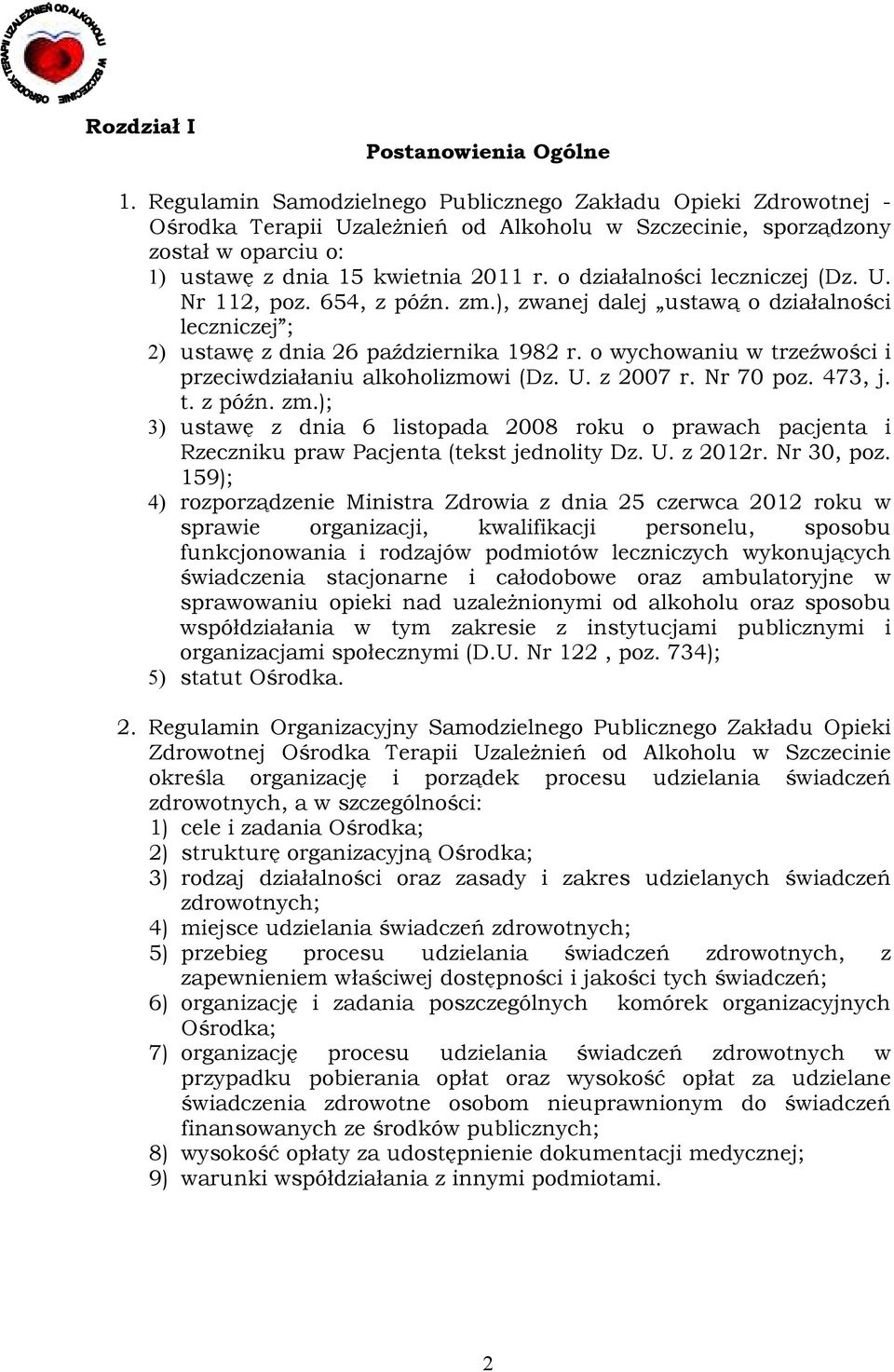 o działalności leczniczej (Dz. U. Nr 112, poz. 654, z późn. zm.), zwanej dalej ustawą o działalności leczniczej ; 2) ustawę z dnia 26 października 1982 r.