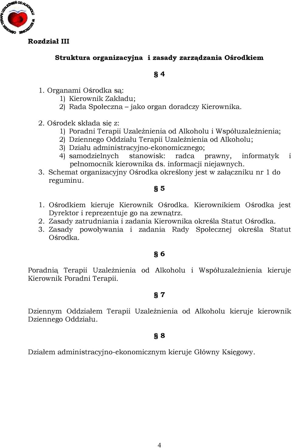 Ośrodek składa się z: 1) Poradni Terapii UzaleŜnienia od Alkoholu i WspółuzaleŜnienia; 2) Dziennego Oddziału Terapii UzaleŜnienia od Alkoholu; 3) Działu administracyjno-ekonomicznego; 4)