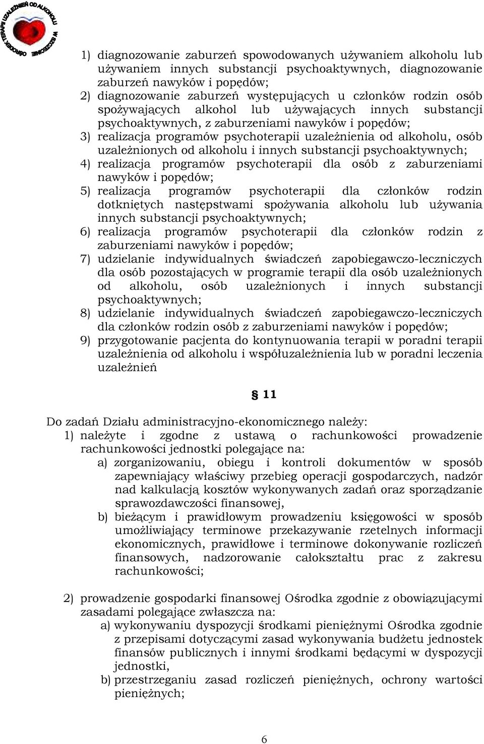 uzaleŝnionych od alkoholu i innych substancji psychoaktywnych; 4) realizacja programów psychoterapii dla osób z zaburzeniami nawyków i popędów; 5) realizacja programów psychoterapii dla członków