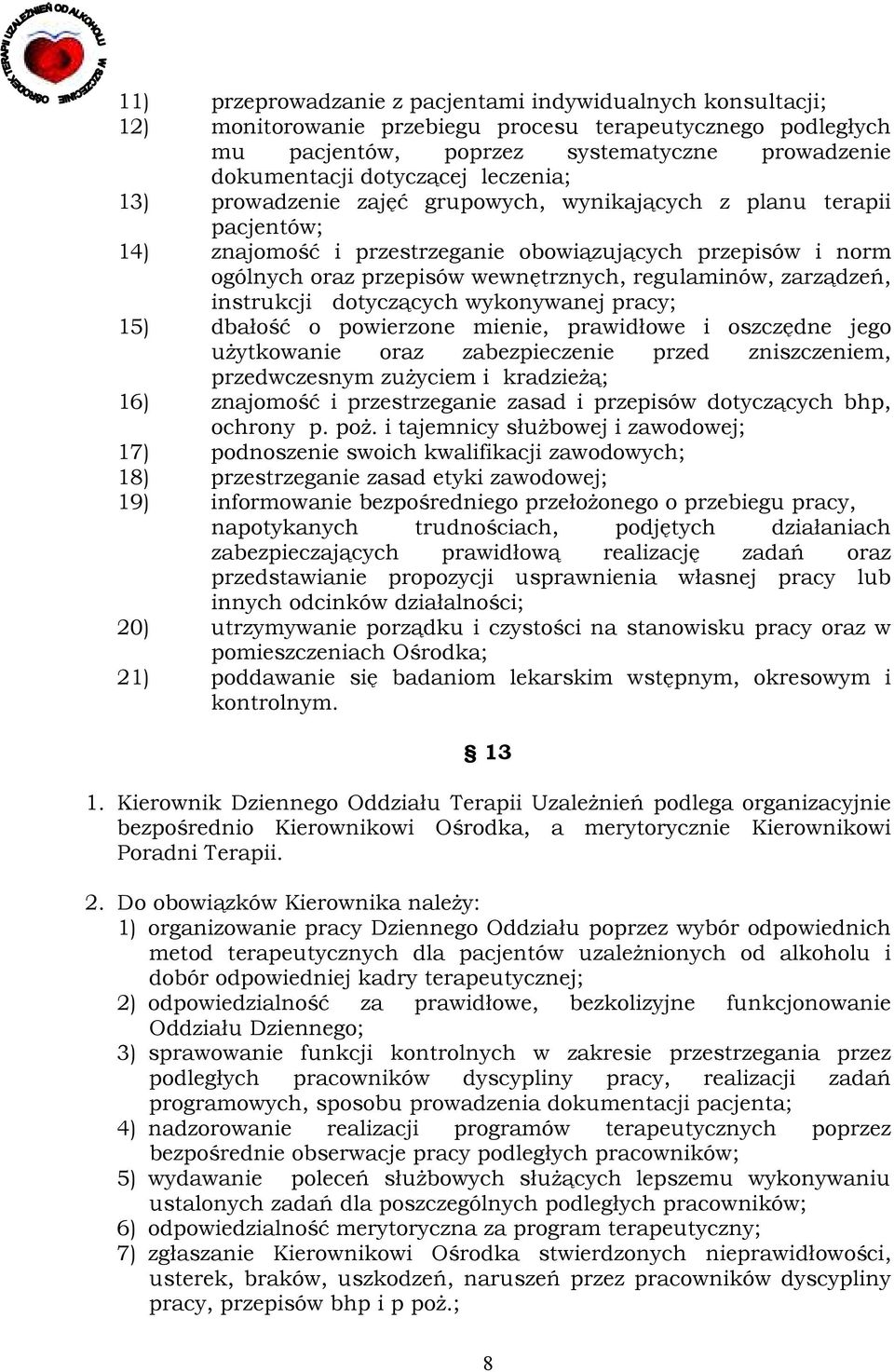 zarządzeń, instrukcji dotyczących wykonywanej pracy; 15) dbałość o powierzone mienie, prawidłowe i oszczędne jego 16) znajomość i przestrzeganie zasad i przepisów dotyczących bhp, ochrony p. poŝ.