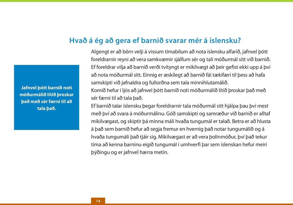 Ef foreldrar vilja að barnið verði tvítyngt er mikilvægt að þeir gefist ekki upp á því að nota móðurmál sitt.