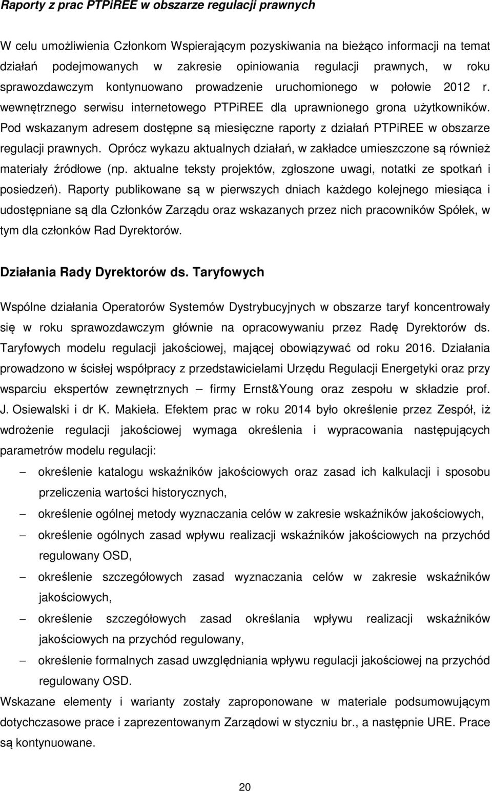 Pod wskazanym adresem dostępne są miesięczne raporty z działań PTPiREE w obszarze regulacji prawnych. Oprócz wykazu aktualnych działań, w zakładce umieszczone są również materiały źródłowe (np.