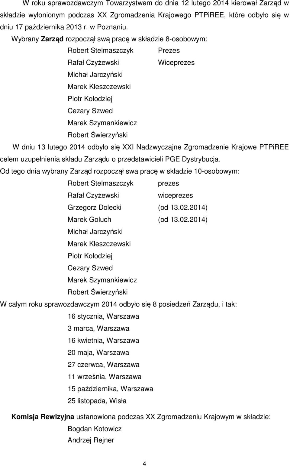 Robert Świerzyński W dniu 13 lutego 2014 odbyło się XXI Nadzwyczajne Zgromadzenie Krajowe PTPiREE celem uzupełnienia składu Zarządu o przedstawicieli PGE Dystrybucja.