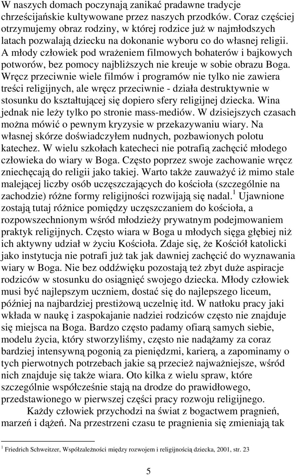 A młody człowiek pod wrażeniem filmowych bohaterów i bajkowych potworów, bez pomocy najbliższych nie kreuje w sobie obrazu Boga.