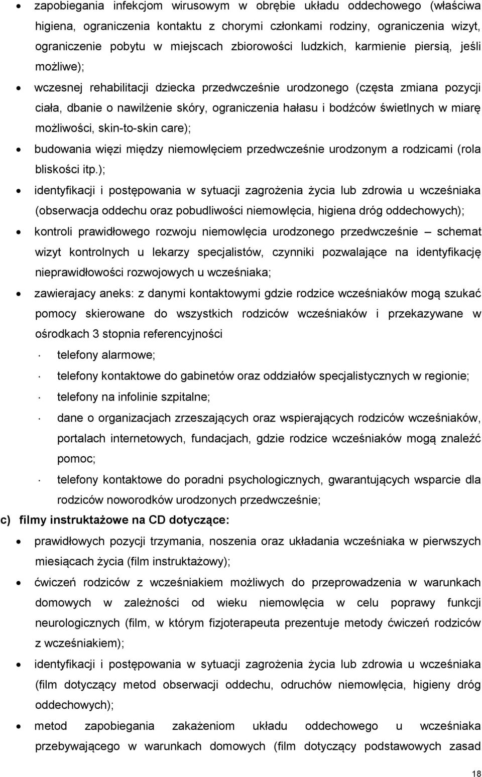 w miarę możliwości, skin-to-skin care); budowania więzi między niemowlęciem przedwcześnie urodzonym a rodzicami (rola bliskości itp.