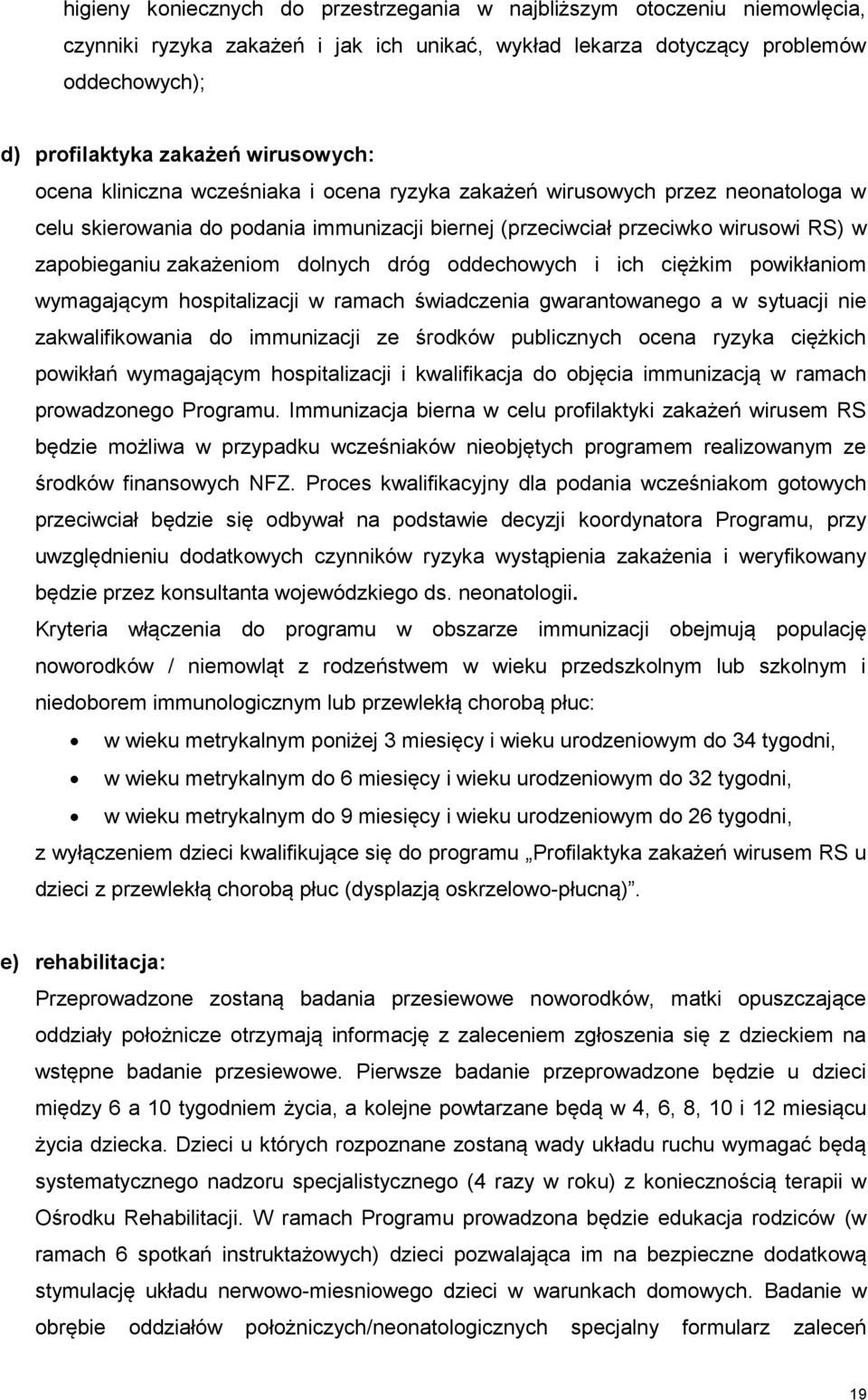 zakażeniom dolnych dróg oddechowych i ich ciężkim powikłaniom wymagającym hospitalizacji w ramach świadczenia gwarantowanego a w sytuacji nie zakwalifikowania do immunizacji ze środków publicznych