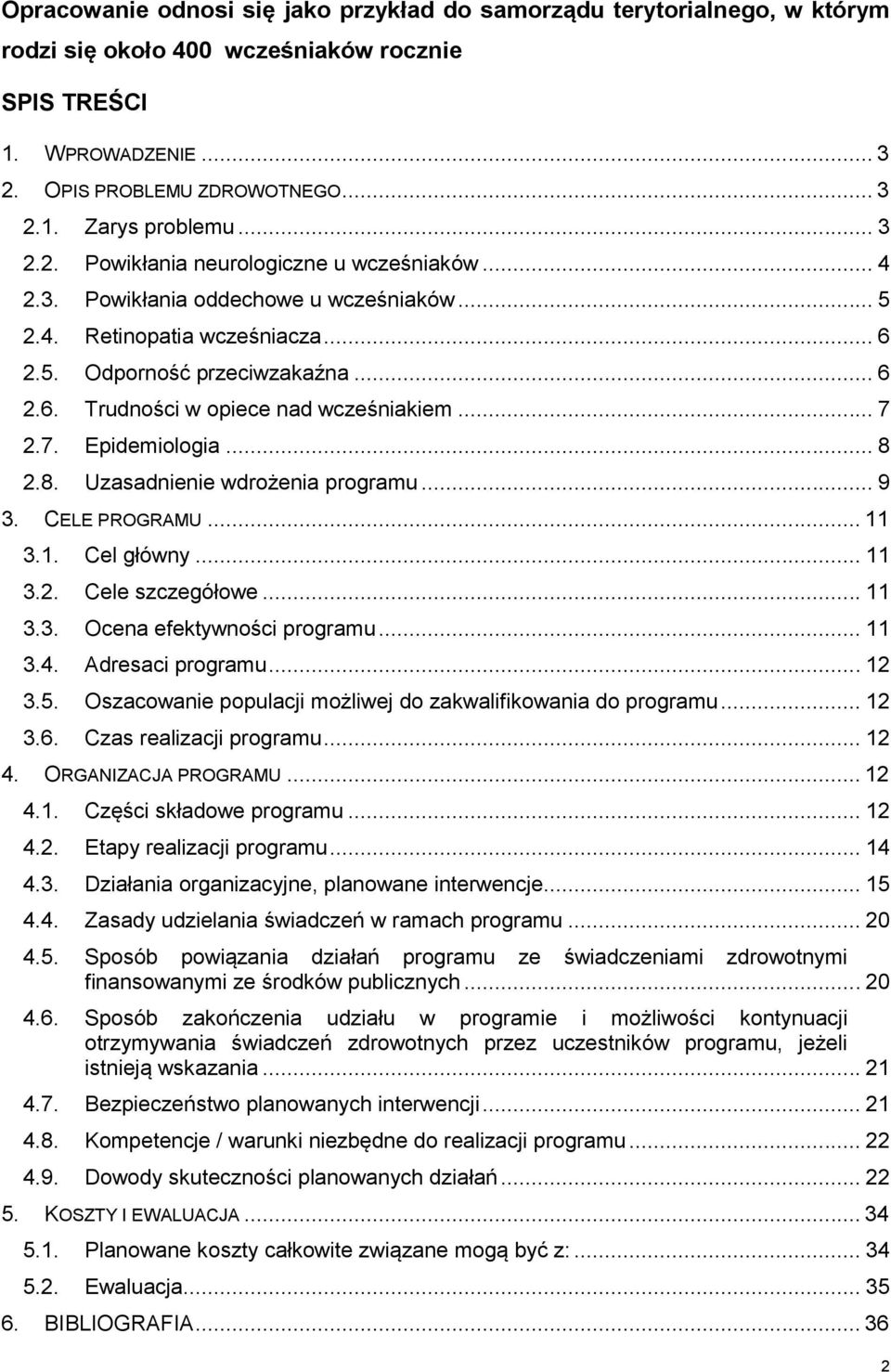 .. 7 2.7. Epidemiologia... 8 2.8. Uzasadnienie wdrożenia programu... 9 3. CELE PROGRAMU... 11 3.1. Cel główny... 11 3.2. Cele szczegółowe... 11 3.3. Ocena efektywności programu... 11 3.4.