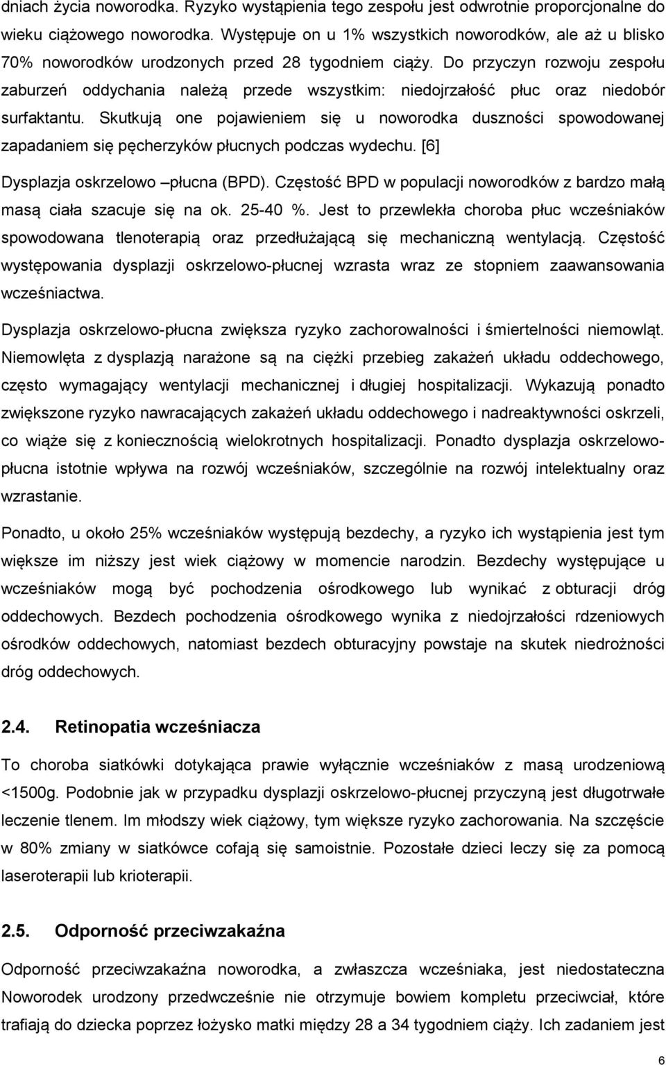 Do przyczyn rozwoju zespołu zaburzeń oddychania należą przede wszystkim: niedojrzałość płuc oraz niedobór surfaktantu.