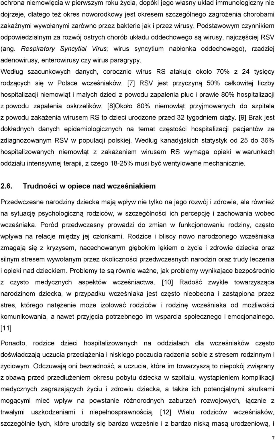 Respiratory Syncytial Virus; wirus syncytium nabłonka oddechowego), rzadziej adenowirusy, enterowirusy czy wirus paragrypy.