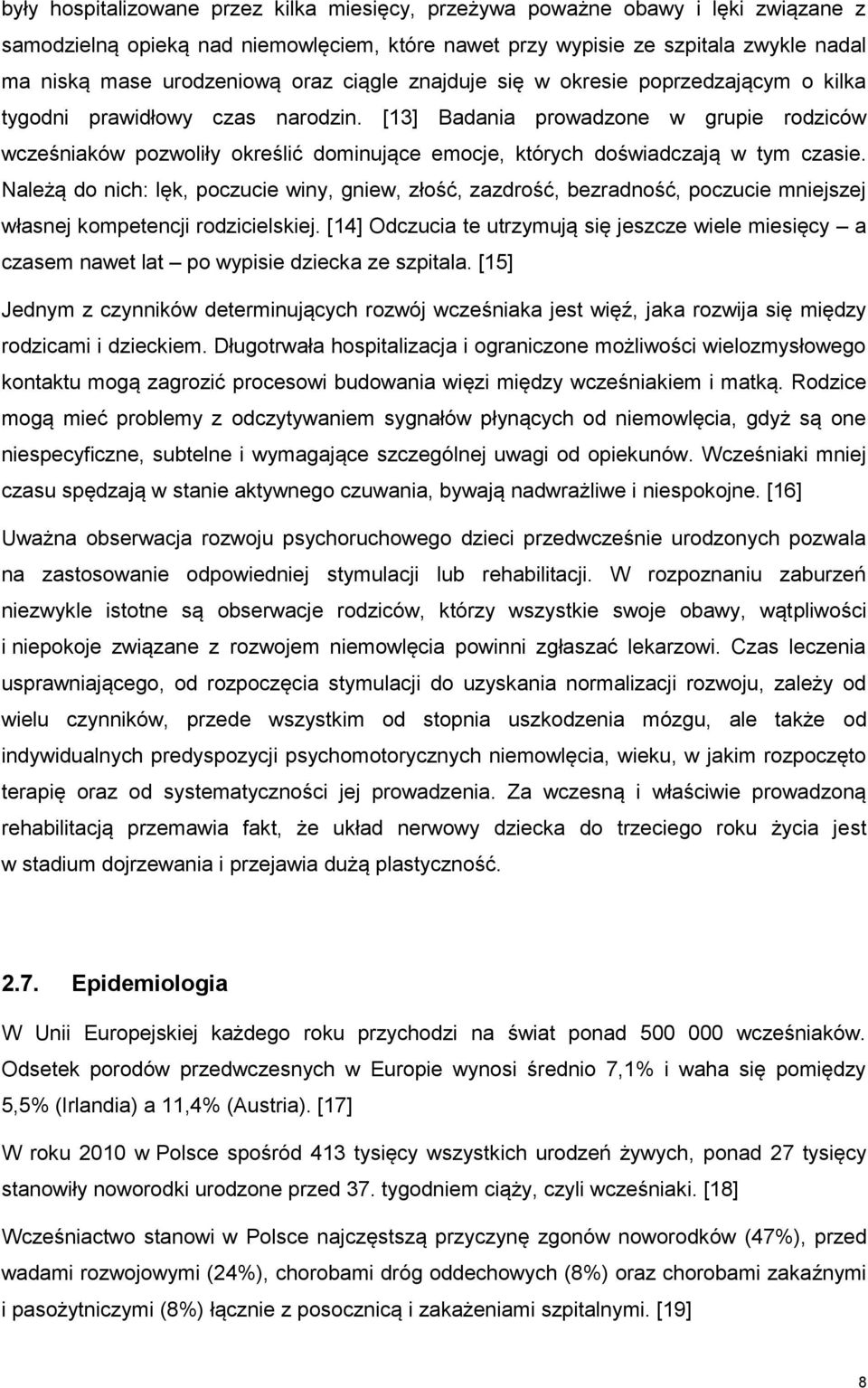 [13] Badania prowadzone w grupie rodziców wcześniaków pozwoliły określić dominujące emocje, których doświadczają w tym czasie.