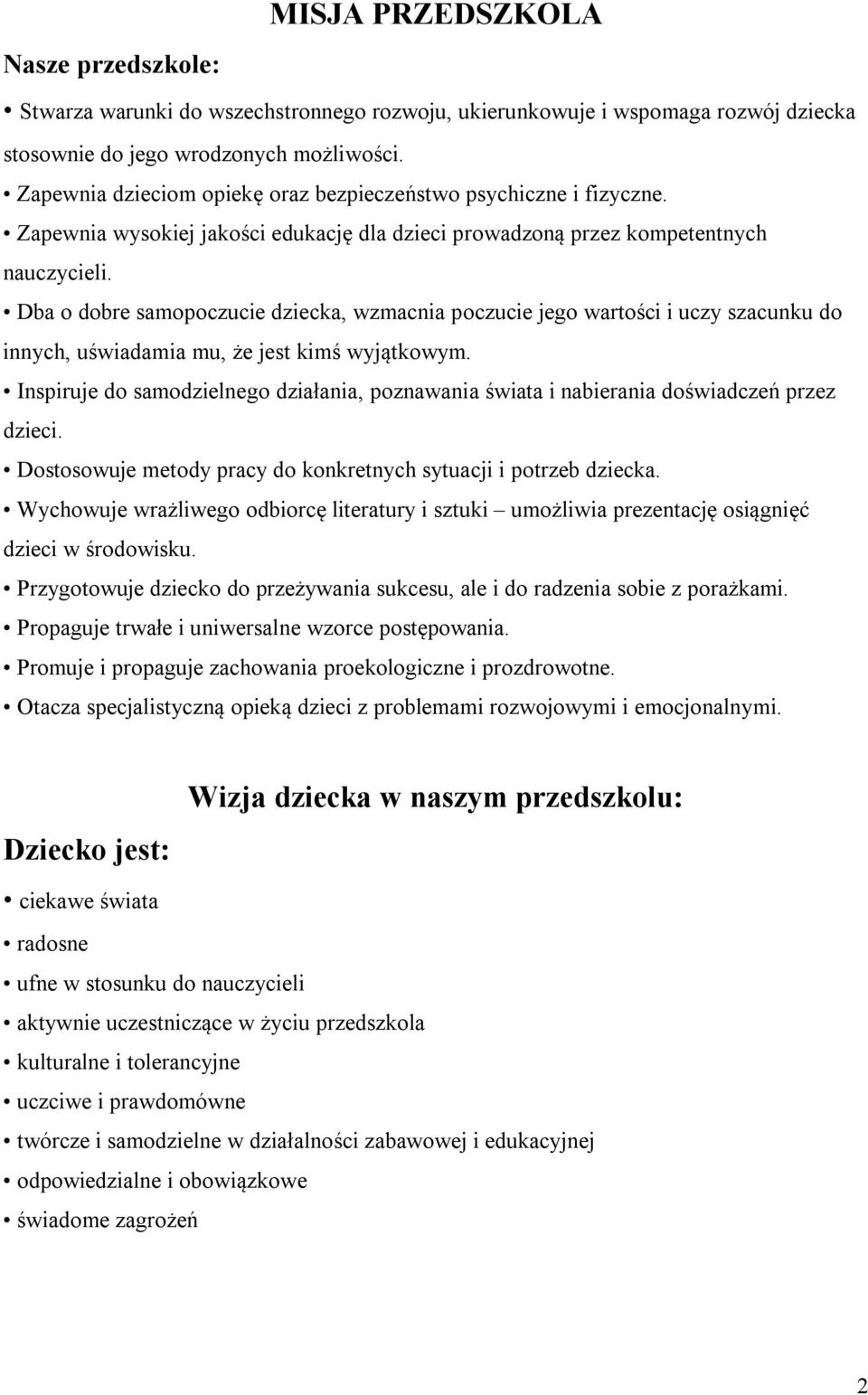 Dba o dobre samopoczucie dziecka, wzmacnia poczucie jego wartości i uczy szacunku do innych, uświadamia mu, że jest kimś wyjątkowym.