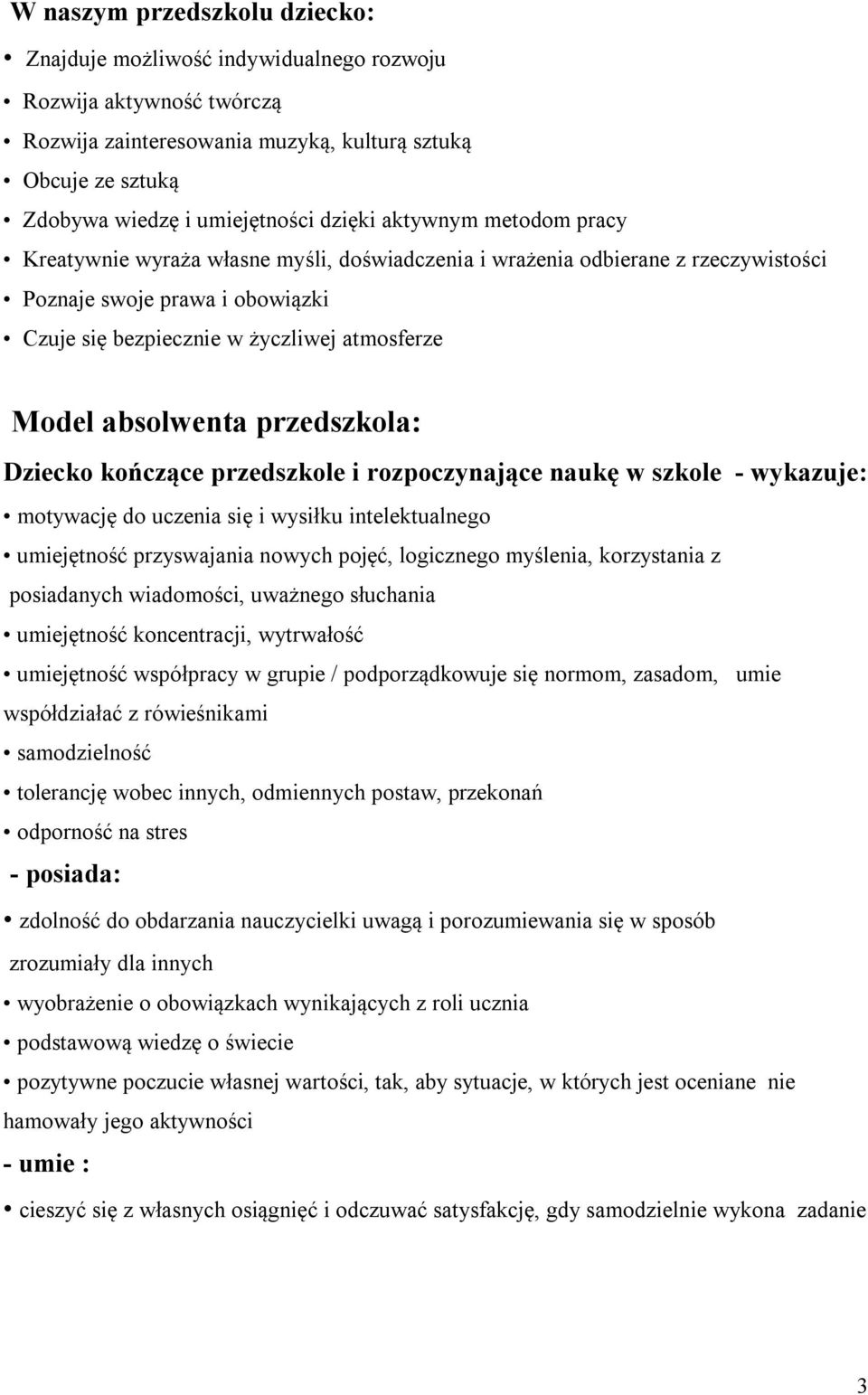 absolwenta przedszkola: Dziecko kończące przedszkole i rozpoczynające naukę w szkole - wykazuje: motywację do uczenia się i wysiłku intelektualnego umiejętność przyswajania nowych pojęć, logicznego