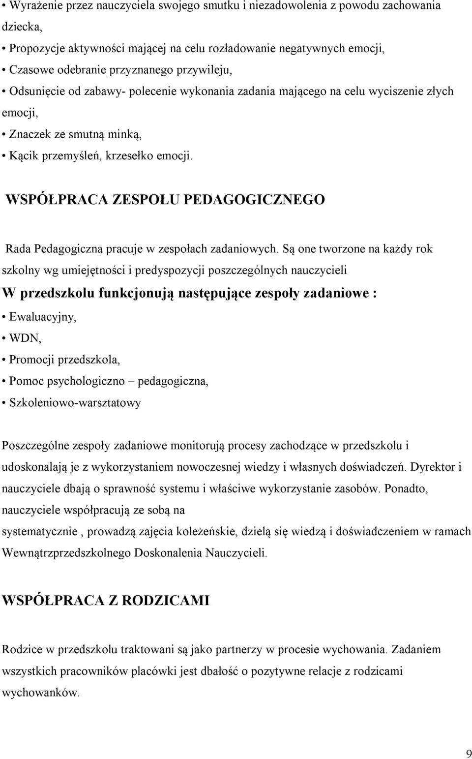 WSPÓŁPRACA ZESPOŁU PEDAGOGICZNEGO Rada Pedagogiczna pracuje w zespołach zadaniowych.