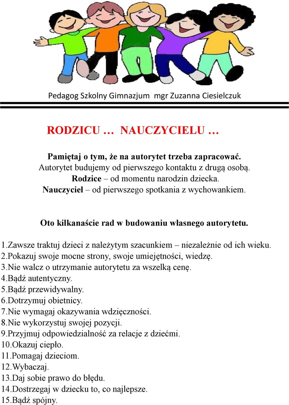 Zawsze traktuj dzieci z należytym szacunkiem niezależnie od ich wieku. 2.Pokazuj swoje mocne strony, swoje umiejętności, wiedzę. 3.Nie walcz o utrzymanie autorytetu za wszelką cenę. 4.