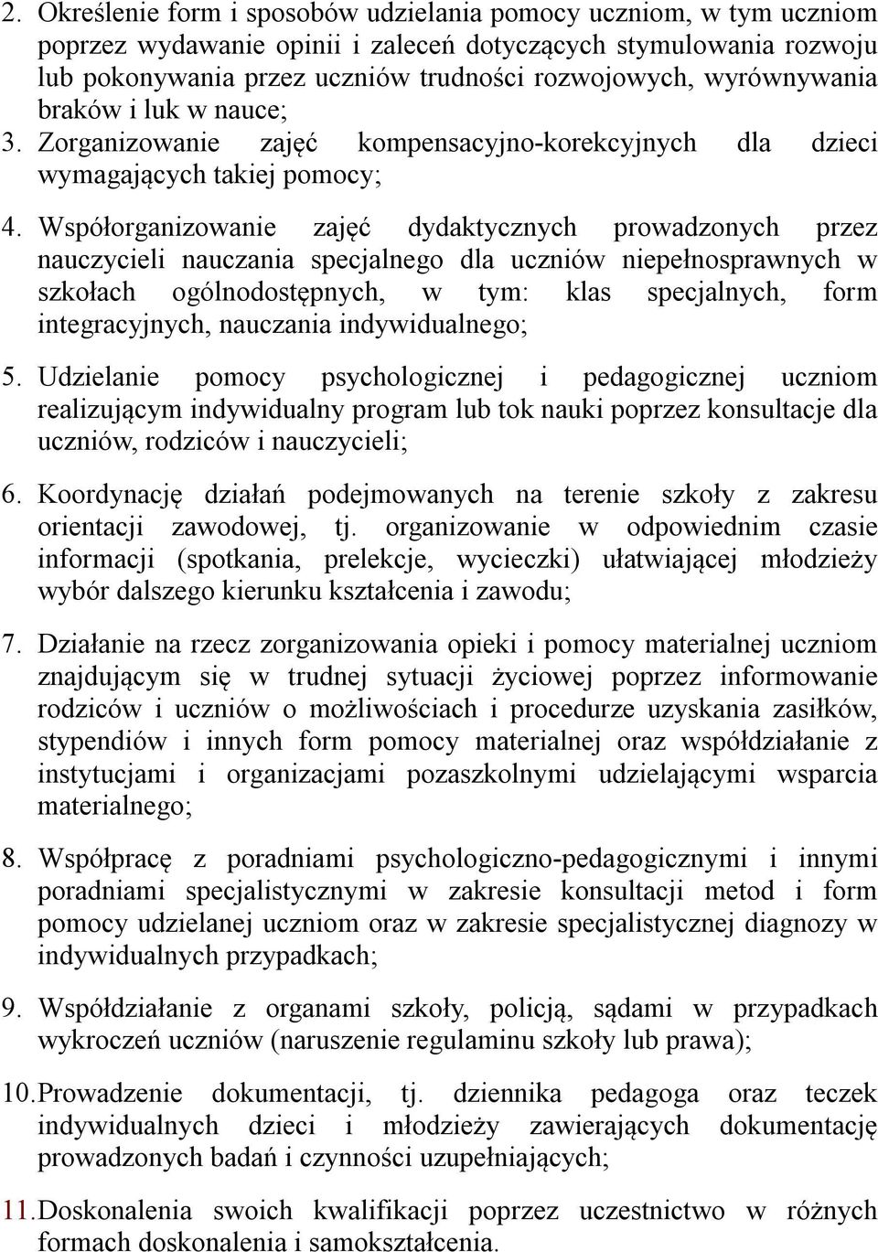 Współorganizowanie zajęć dydaktycznych prowadzonych przez nauczycieli nauczania specjalnego dla uczniów niepełnosprawnych w szkołach ogólnodostępnych, w tym: klas specjalnych, form integracyjnych,