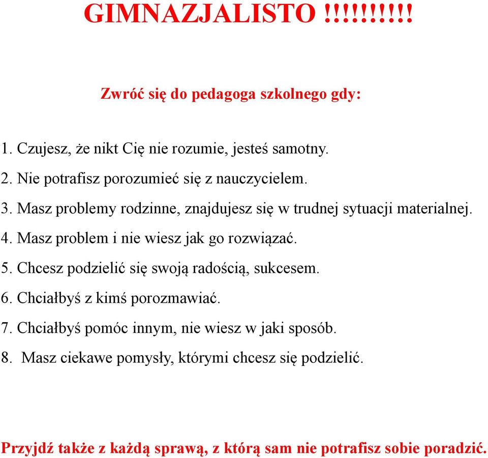 Masz problem i nie wiesz jak go rozwiązać. 5. Chcesz podzielić się swoją radością, sukcesem. 6. Chciałbyś z kimś porozmawiać. 7.