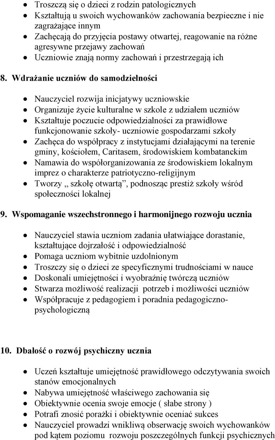 Wdrażanie uczniów do samodzielności Nauczyciel rozwija inicjatywy uczniowskie Organizuje życie kulturalne w szkole z udziałem uczniów Kształtuje poczucie odpowiedzialności za prawidłowe