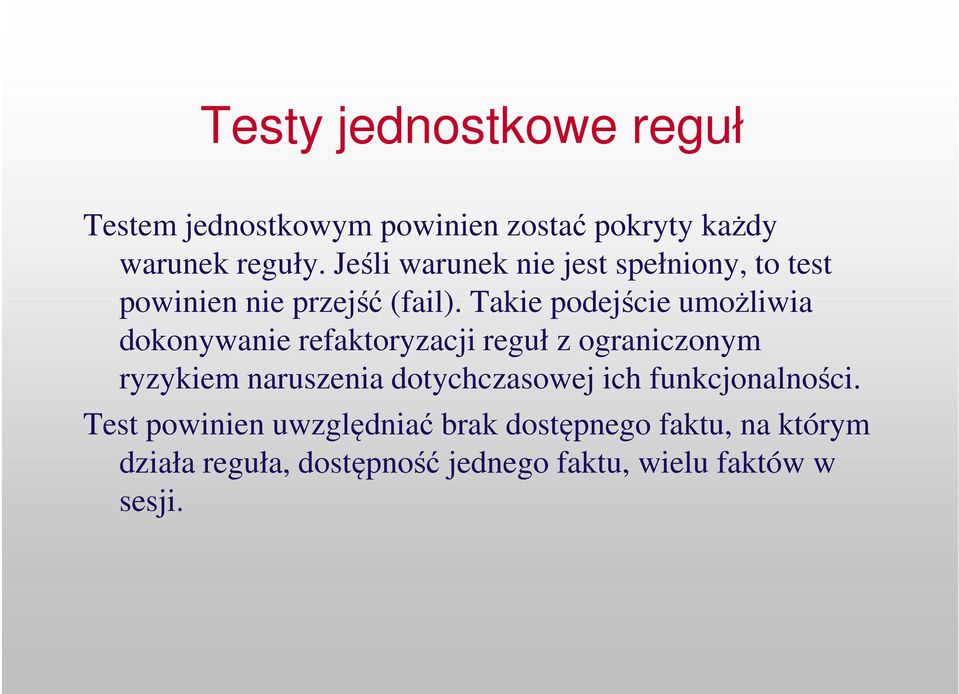 Takie podejście umożliwia dokonywanie refaktoryzacji reguł z ograniczonym ryzykiem naruszenia