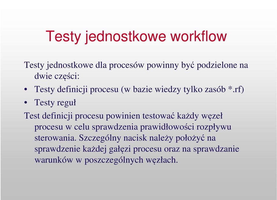 rf) Testy reguł Test definicji procesu powinien testować każdy węzeł procesu w celu sprawdzenia