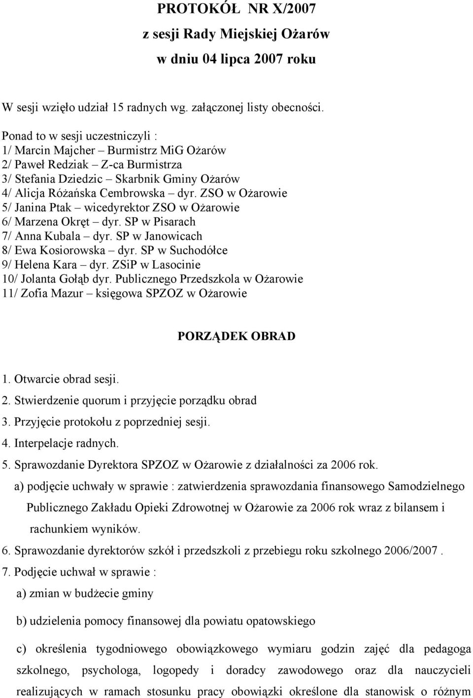 ZSO w Ożarowie 5/ Janina Ptak wicedyrektor ZSO w Ożarowie 6/ Marzena Okręt dyr. SP w Pisarach 7/ Anna Kubala dyr. SP w Janowicach 8/ Ewa Kosiorowska dyr. SP w Suchodółce 9/ Helena Kara dyr.